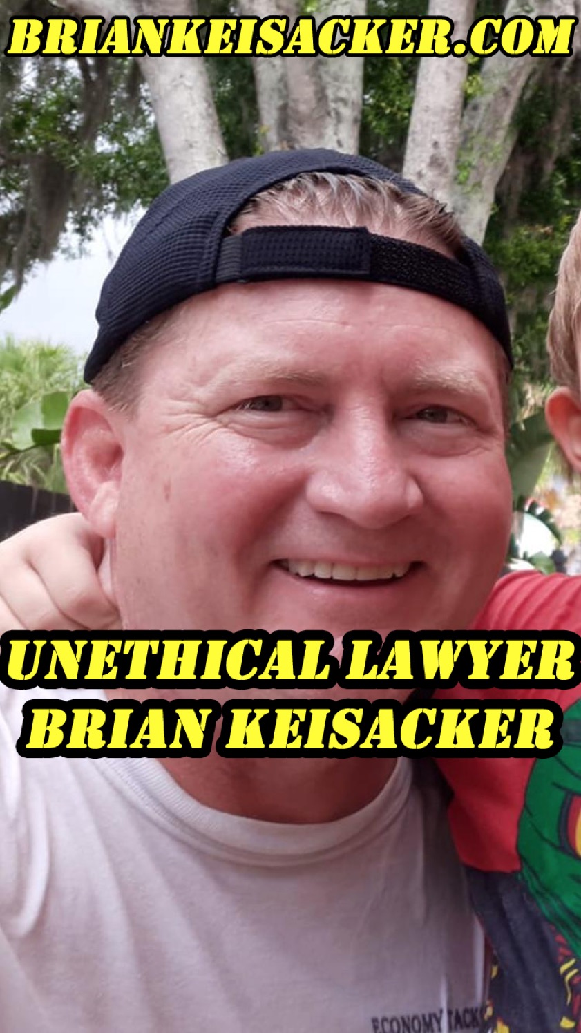 Unethical Lawyer Brian Keisacker